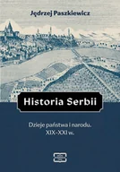Historia świata - Historia Serbii. Dzieje państwa i narodu. XIX–XXI w. - miniaturka - grafika 1