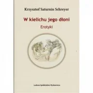 Poezja - LSW W kielichu jego dłoni SCHREYER KRZYSZTOF SATURNIN - miniaturka - grafika 1