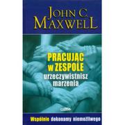 Poradniki psychologiczne - Logos Pracując w zespole urzeczywistnisz marzenia - Maxwell John - miniaturka - grafika 1