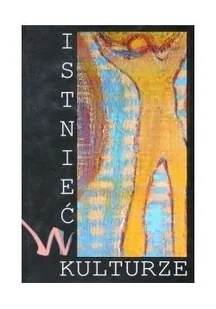 Istnieć w kulturze - Książki o kulturze i sztuce - miniaturka - grafika 1