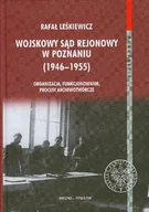 Historia świata - Wojskowy Sąd Rejonowy w Poznaniu 1946-1955 Organizacja, Funkcjonowanie, Procesy Archiwotwórcze - miniaturka - grafika 1