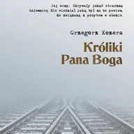 Audiobooki - literatura piękna - Króliki Pana Boga Grzegorz Kozera MP3) - miniaturka - grafika 1