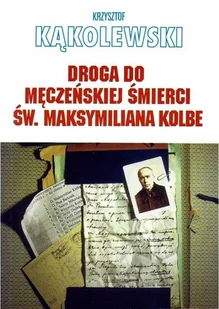 VON BOROWIECKY Droga do męczeńskiej śmierci św. Maksymiliana... - Krzysztof Kąkolewski - Felietony i reportaże - miniaturka - grafika 2