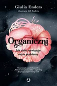 E-booki - poradniki - Organiczni. Jak ciało rozwiązuje nasze problemy - miniaturka - grafika 1