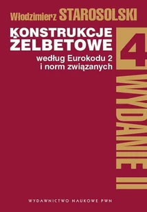 Konstrukcje Żelbetowe Według Eurokodu 2 I Norm Związanych Tom 4 Wyd 2 Włodzimierz Starosolski - Nauka - miniaturka - grafika 1