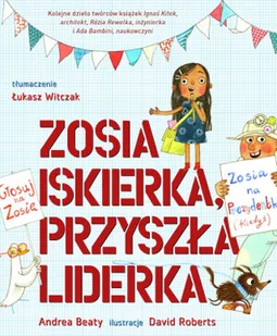 Zosia Iskierka przyszła liderka Andrea Beaty,david Roberts - Baśnie, bajki, legendy - miniaturka - grafika 2