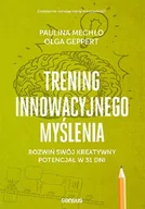 Poradniki psychologiczne - Olga Geppert; Paulina Mechło Trening innowacyjnego myślenia Rozwiń swój kreatywny potencjał w 31 dni - miniaturka - grafika 1