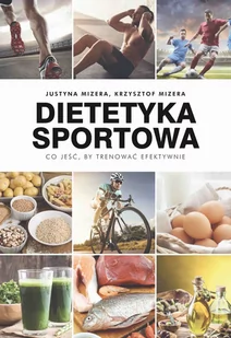 Dietetyka sportowa Co jeść by trenować efektywnie$735 JUSTYNA MIZERA - Sport i wypoczynek - miniaturka - grafika 2