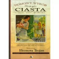 Wydawnictwo AA Eleonora Trojan Ciasta. Domowy wyrób - Ciasta, desery, wypieki - miniaturka - grafika 1