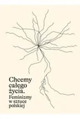 Podręczniki dla szkół wyższych - Chcemy całego życia. Feminizmy w sztuce polskiej - książka - miniaturka - grafika 1