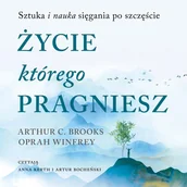 Audiobooki - poradniki - Życie, którego pragniesz. Sztuka i nauka sięgania po szczęście - miniaturka - grafika 1