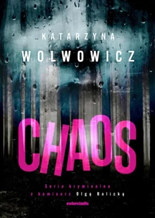 Chaos. Seria kryminalna z komisarz Olgą Balicką. Tom 8 - Katarzyna Wolwowicz - Kryminały Chaos. Seria kryminalna z komisarz Olgą Balicką. Tom 8 - Katarzyna Wolwowicz - Kryminały - miniaturka - grafika 1