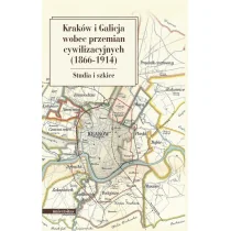 Kraków i Galicja wobec przemian cywilizacyjnych (1866-1914) - Praca zbiorowa