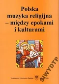 Historia świata - Polska muzyka religijna-między epokami i kulturami - miniaturka - grafika 1