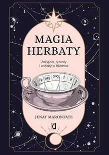 Magia herbaty. Zaklęcia, rytuały i wróżby w filiżance - Marontate Jenay - książka - Ezoteryka - miniaturka - grafika 1