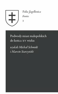 Podwody miast małopolskich do końca XV wieku. Seria: Folia Jagellonica. Fontes 2 - Historia Polski Podwody miast małopolskich do końca XV wieku. Seria: Folia Jagellonica. Fontes 2 - Historia Polski - miniaturka - grafika 1