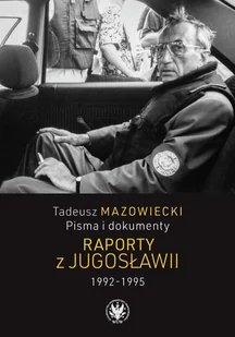 Tadeusz Mazowiecki, Pisma i dokumenty. Raporty z Jugosławii 1992-1995 - Archeologia Tadeusz Mazowiecki, Pisma i dokumenty. Raporty z Jugosławii 1992-1995 - Archeologia - miniaturka - grafika 1