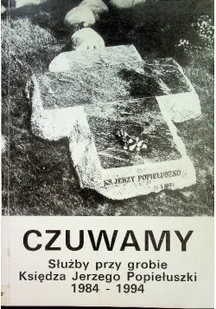 Czuwamy Służby przy grobie księdza Jerzego Popiełuszki 1984 - 1994 - Biografie i autobiografie - miniaturka - grafika 1
