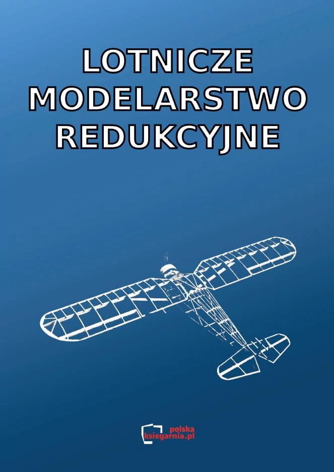 Lotnicze modelarstwo redukcyjne. Reprint.