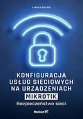 Książki o programowaniu - Konfiguracja usług sieciowych na urządzeniach MikroTik. Bezpieczeństwo sieci - Łukasz Guziak - książka - miniaturka - grafika 1