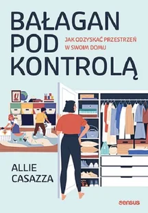 Bałagan pod kontrolą. Jak odzyskać przestrzeń... - Dom i ogród - miniaturka - grafika 1