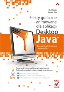 Efekty Graficzne i Animowane dla Aplikacji Desktop Java. Tworzenie Atrakcyjnych Programów - Systemy operacyjne i oprogramowanie Efekty Graficzne i Animowane dla Aplikacji Desktop Java. Tworzenie Atrakcyjnych Programów - Systemy operacyjne i oprogramowanie - miniaturka - grafika 1