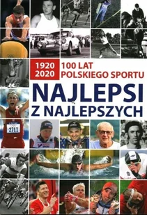 Najlepsi z Najlepszych 100 LAT Polskiego Sportu - Poradniki hobbystyczne - miniaturka - grafika 1