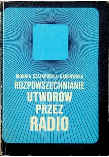 Rozpowszechnianie utworów przez radio - Książki o kulturze i sztuce - miniaturka - grafika 1