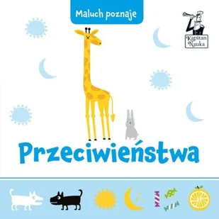 Kapitan Nauka Maluch poznaje. Przeciwieństwa praca zbiorowa - Książki edukacyjne - miniaturka - grafika 2
