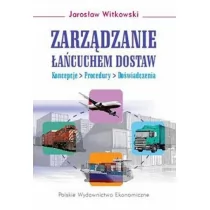 Witkowski Jarosław Zarządzanie łańcuchem dostaw - mamy na stanie, wyślemy natychmiast - Podręczniki dla szkół wyższych - miniaturka - grafika 1