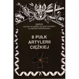 8 Pułk Artylerii Ciężkiej Zarys Historii Wojennej Pułków Polskich w Kampanii Wrześniowej - II wojna światowa - miniaturka - grafika 1