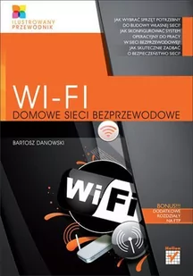 Wi-Fi. Domowe sieci bezprzewodowe. Ilustrowany przewodnik - E-booki - informatyka - miniaturka - grafika 1