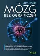 Poradniki hobbystyczne - Mózg Bez Ograniczeń Potwierdzone Naukowo Metody Dzięki Którym Nauczysz Się Szybkiego Czytania Usprawnisz Pamięć Zwiększysz Koncentrację I Aktywujesz Supermoce Swojego Mózgu Jim Kwik - miniaturka - grafika 1