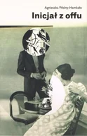 Felietony i reportaże - Inicjał z offu - Agnieszka Wolny-Hamkało - miniaturka - grafika 1