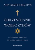 Religia i religioznawstwo - Chrześcijanie wobec Żydów. Od Jezusa po inkwizycję. XV wieków trudnych relacji - miniaturka - grafika 1