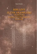 Religia i religioznawstwo - Biblijny język aramejski: gramatyka, kompletne preparacje, słownik - miniaturka - grafika 1