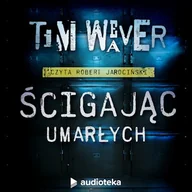 Audiobooki - kryminał, sensacja, thriller - Ścigając umarłych Tim Weaver - miniaturka - grafika 1