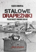 Historia świata - Stalowe drapieżniki. Polskie okręty podwodne 1926-1947 - Mariusz Borowiak - książka - miniaturka - grafika 1