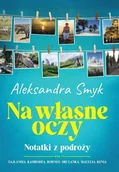 Książki podróżnicze - Na własne oczy. Notatki z podróży - Aleksandra Smyk - miniaturka - grafika 1