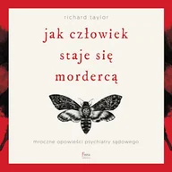 Audiobooki - literatura faktu - Jak człowiek staje się mordercą. Mroczne opowieści psychiatry sądowego Richard Taylor - miniaturka - grafika 1
