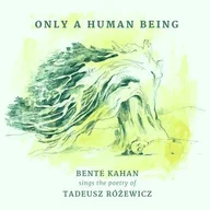 Poezja śpiewana - Bente Kahan Only A Human Being Bente Kahan Sings The Poetry Of Tadeusz Różewicz - miniaturka - grafika 1