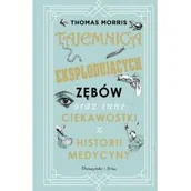 Felietony i reportaże - Tajemnica eksplodujących zębów oraz inne ciekawostki z historii medycyny - miniaturka - grafika 1