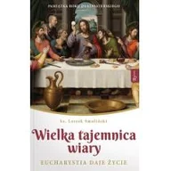 Religia i religioznawstwo - ks Leszek Smoliński Wielka Tajemnica Wiary Eucharystia daje życie - miniaturka - grafika 1