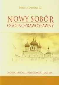 Nowy sobór ogólnoprawosławny. Natura. Historia przygotowań, tematyka - Religia i religioznawstwo - miniaturka - grafika 1