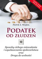 E-booki - biznes i ekonomia - Podatek od złudzeń. Sposoby cichego zniewalania i wywłaszczania społeczeństwa oraz droga do wolności - miniaturka - grafika 1