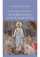 Religia i religioznawstwo - Przed obliczem Króla Rozważania o Eucharystii - miniaturka - grafika 1