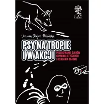 Silva Rerum Psy na tropie i w akcji (wydanie kolorowe) Joanna Stojer-Polańska
