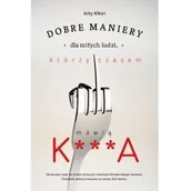 Rozwój osobisty - Dobre maniery dla miłych ludzi, którzy czasem mówią K***A - miniaturka - grafika 1