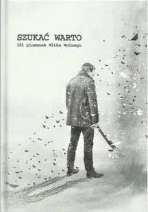 Szukać warto - 101 piosenek Witka Wolnego - Książki o kulturze i sztuce - miniaturka - grafika 1