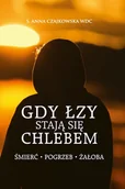 E-booki - literatura obca - Gdy łzy stają się chlebem. Śmierć, pogrzeb, żałoba - miniaturka - grafika 1